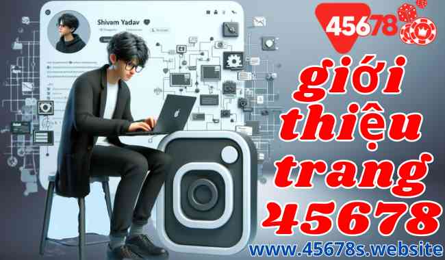 Giới Thiệu Trang 45678: Cổng Thông Tin Tinh Hoa Và Đáng Tin Cậy